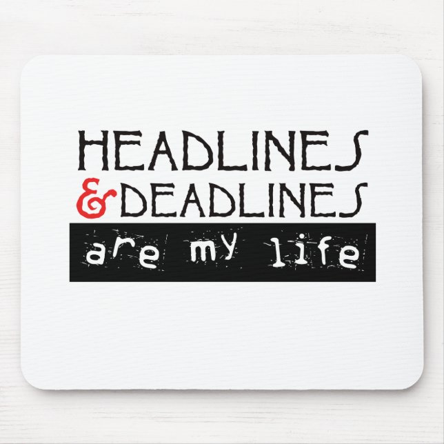 Headlines and Deadlines Are my Life Mouse Pad (Front)