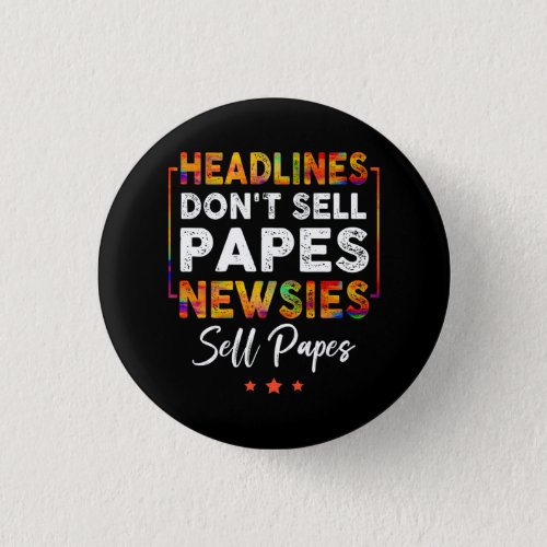 Headlines Don_t Sell Papes Newsies Sell Papes Quot Button