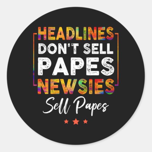 Headlines Don_t Sell Papes Newsies Sell Papes Quot Classic Round Sticker