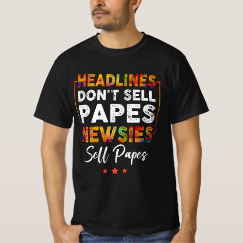 Headlines Don_t Sell Papes Newsies Sell Papes Quot T_Shirt