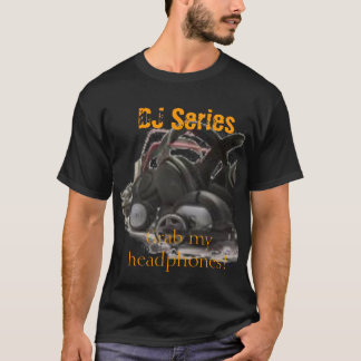 headphones, Grab my headphones!, DJ Series T-Shirt