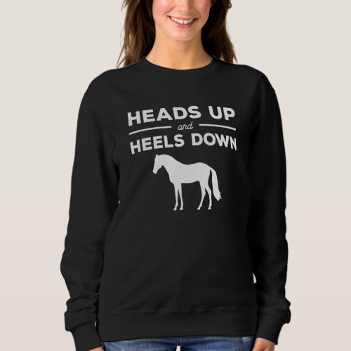 Heads Up And Heels Down Horseback Riding Horse Equ Sweatshirt