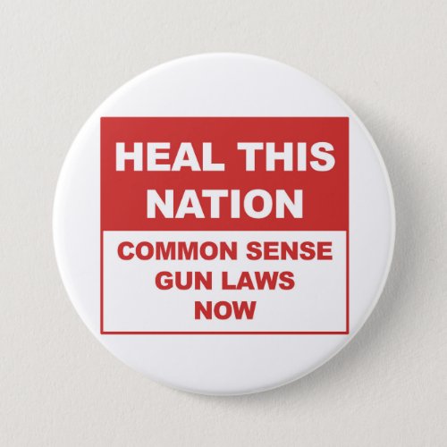 Heal This Nation _ Common Sense Gun Laws Now Pinback Button