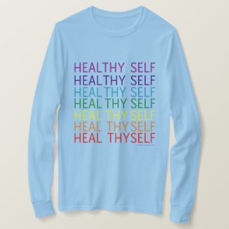 Heal Thyself - Healthy Self T-Shirt