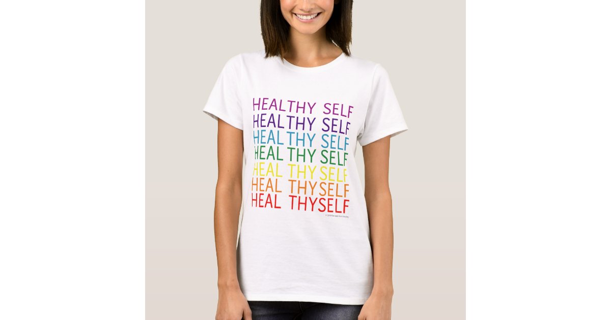 Heal Thyself - Healthy Self T-Shirt