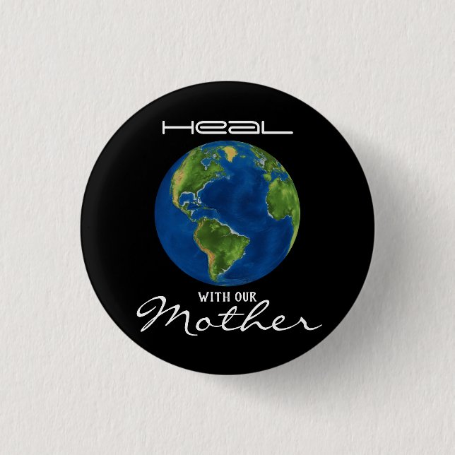 Heal With Our Mother Earth Black Button (Front)