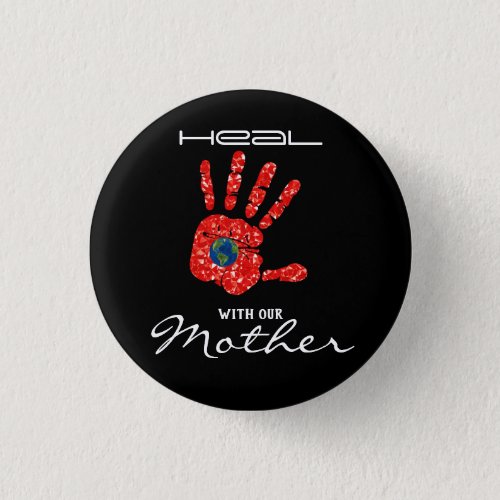Heal With Our Mother Earth MMIW Black Button 