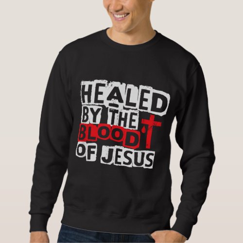 Healed by the Blood of Jesus _ Christian Cross Fai Sweatshirt