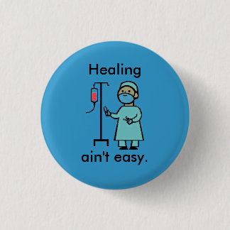 Healing ain't easy. button