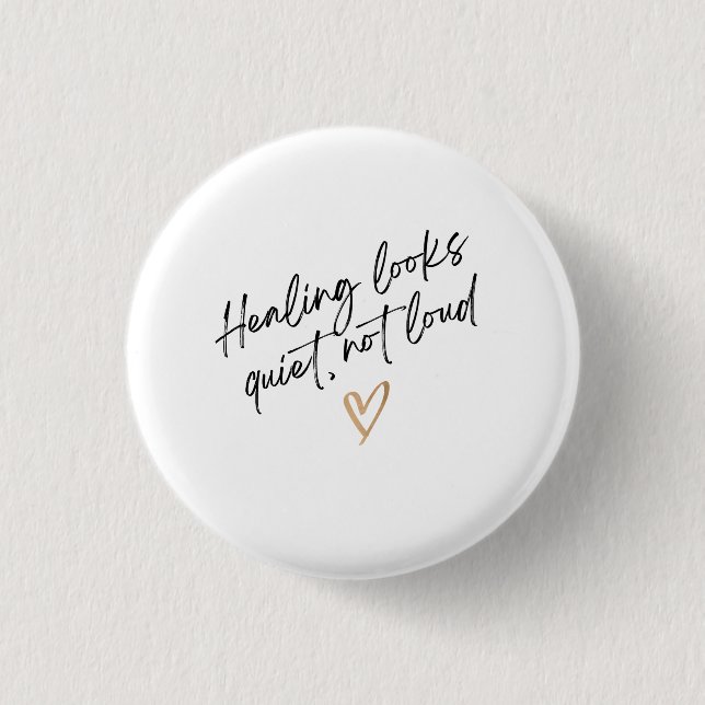 Healing Looks Quiet, Not Loud Button (Front)