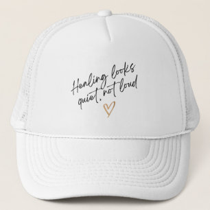 Healing Looks Quiet, Not Loud Trucker Hat