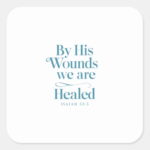 Healing Through Christs Sacrifice _ Isaiah 535 Square Sticker