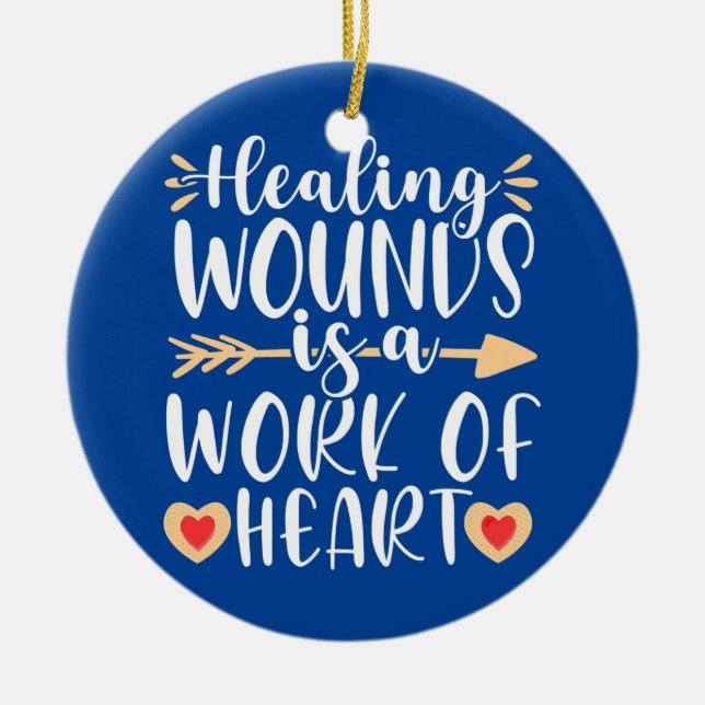Healing Work of Heart Wound Care Nurse Nursing RN Ceramic Ornament (Front)
