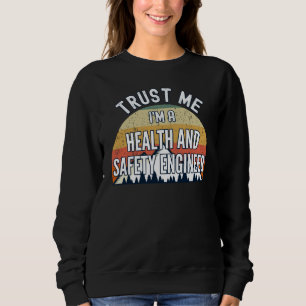 Health And Safety Engineer  Trust Me I'm a Health Sweatshirt