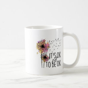 Health Awareness Its Ok Not To Be Ok Dandelion Flo Coffee Mug