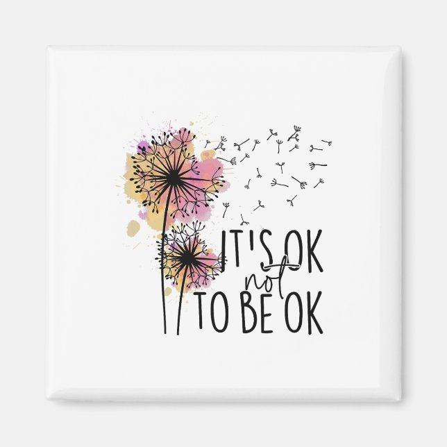 Health Awareness Its Ok Not To Be Ok Dandelion Flo Magnet (Front)