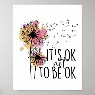 Health Awareness Its Ok Not To Be Ok Dandelion Flo Poster