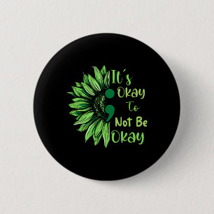 Health Awareness Sunflower Its Okay To Not Be Okay Button