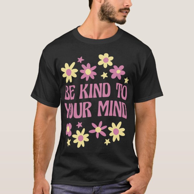 Health Be Kind To Your Mind  T-Shirt (Front)