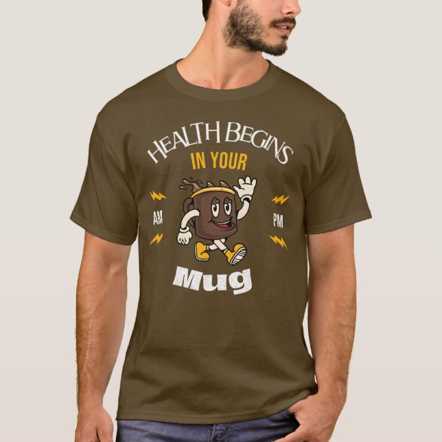Health Begins in Your Mug, Wellness Starts Here T-Shirt (Front)
