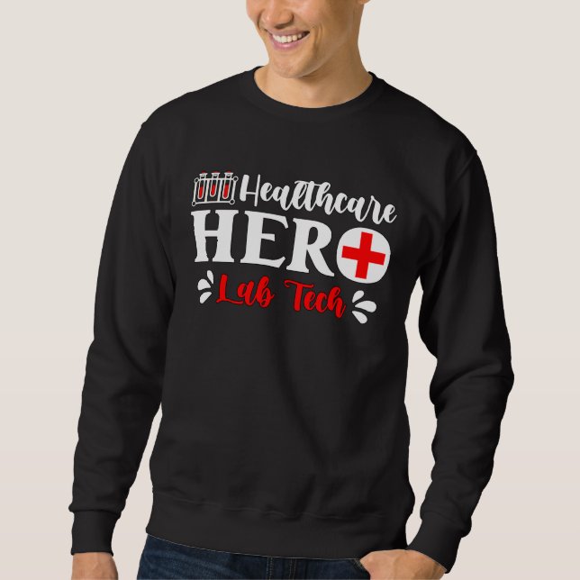 Health Care Hero Science Medical Technologist Lab  Sweatshirt (Front)