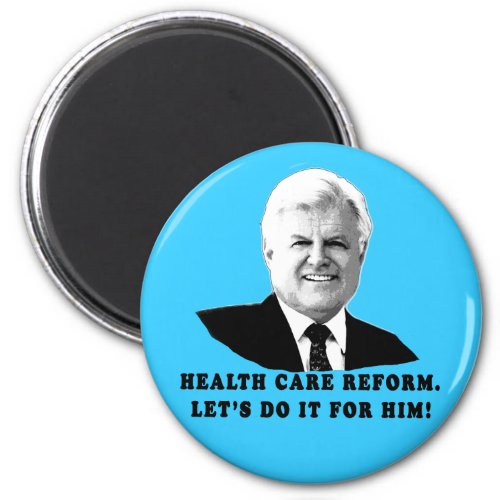 Health Care Reform Lets do it for Ted Kennedy Magnet