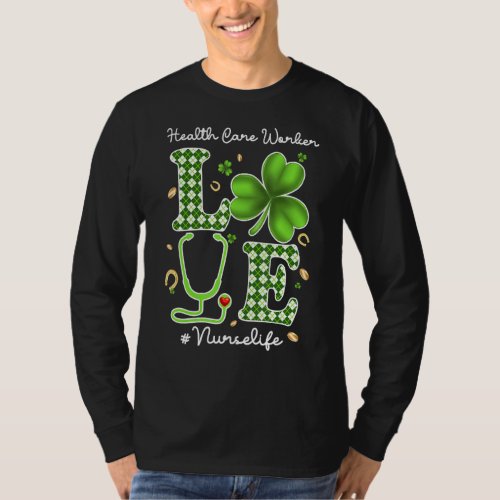 Health Care Worker Nurse St Patricks Day Love Stet T_Shirt