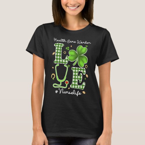 Health Care Worker Nurse St Patricks Day Love Stet T_Shirt