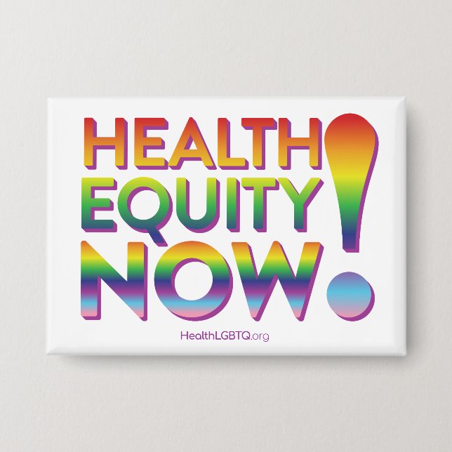 Health Equity Now! Badge Button (Front)