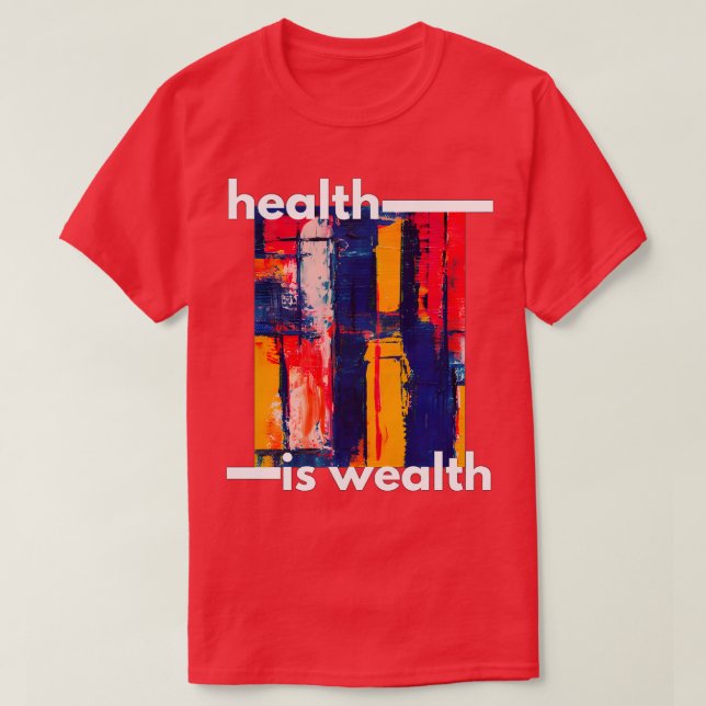 Health Is Wealth 4 T-Shirt (Design Front)