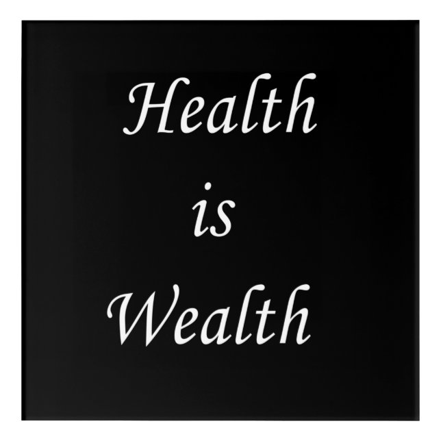 Health is wealth motivational positive quotes acrylic print (Front)