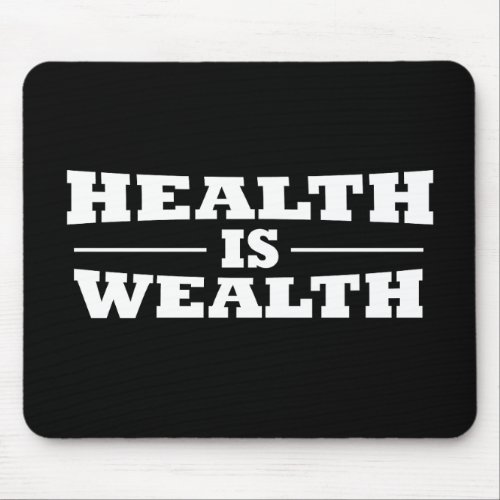 Health is wealth mouse pad