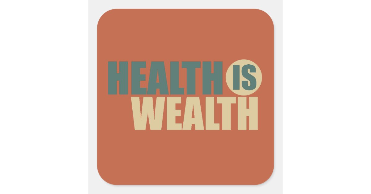 Health is wealth square sticker | Zazzle