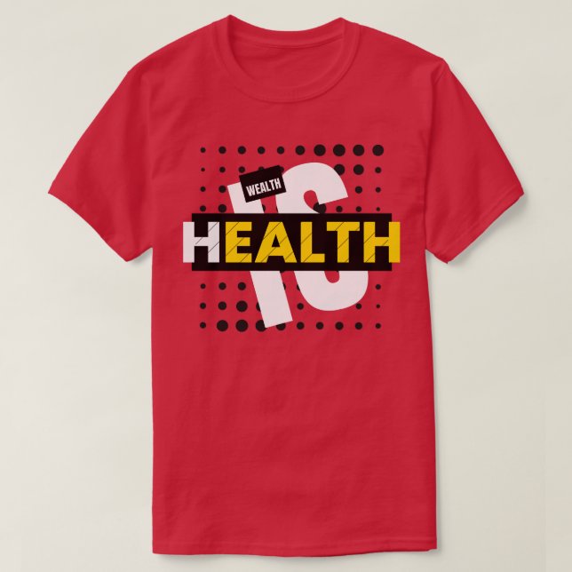 Health is wealth T-Shirt (Design Front)