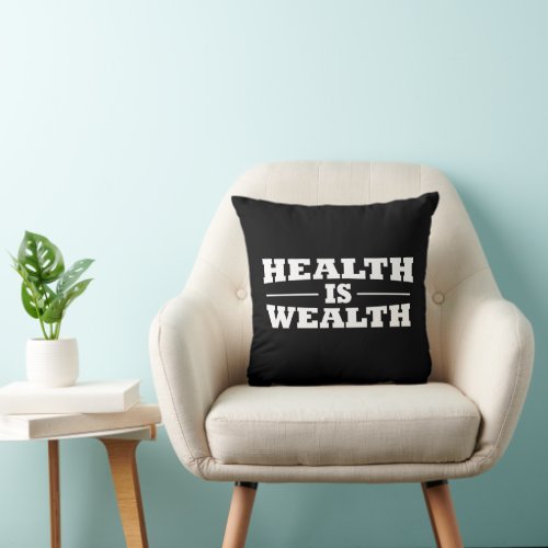 Health is wealth throw pillow