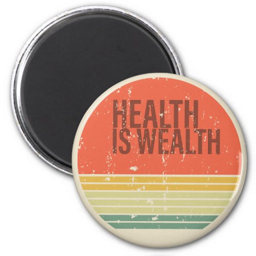 Health is wealth vintage magnet