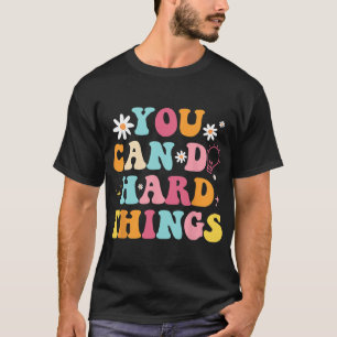 Health Problems Quote You Can Do Hard Things Teach T-Shirt