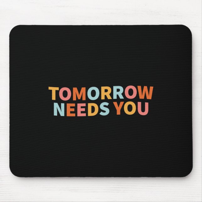 Health Quote Tomorrow Needs You  Mouse Pad (Front)