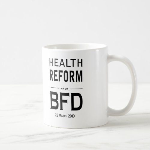 Health Reform is a BFD Coffee Mug