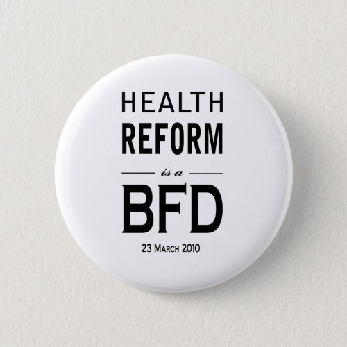 Health Reform is a BFD Pinback Button