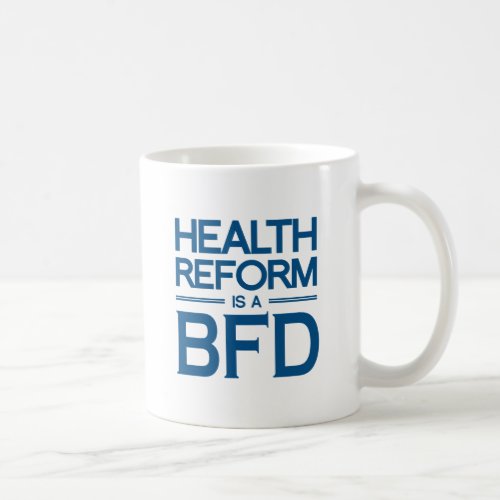 HEALTH REFORM IS A BFD _png Coffee Mug