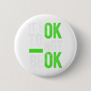 Health Suicide Awareness Gift It's Ok To Not Be Ok Button