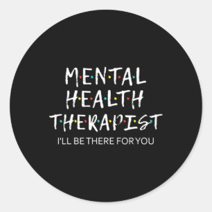 Health Therapist I'll Be There For You Counselor T Classic Round Sticker