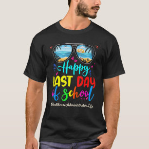 Healthcare Administrators Happy Last Day School Su T-Shirt