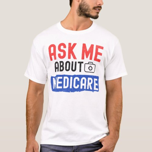 Healthcare Clarity Ask Me About Medicare T_Shirt