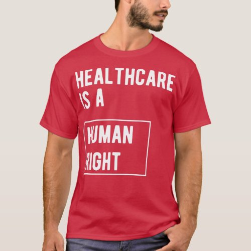 Healthcare is a human right T_Shirt