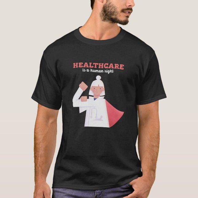 Healthcare Is A Human Right  T-Shirt (Front)