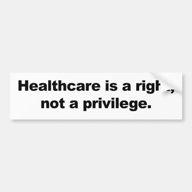 Healthcare is a right, not a privilege bumper sticker (Front)