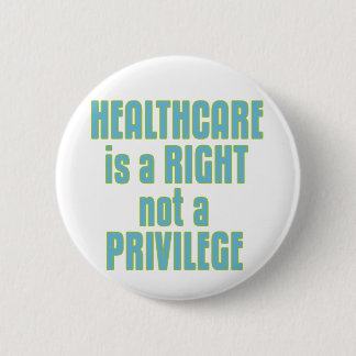 Healthcare is a Right not a Privilege Pinback Button