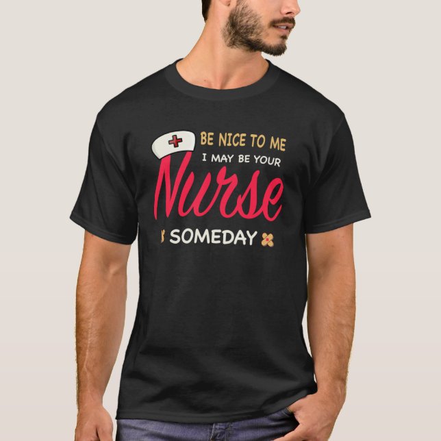 Healthcare Worker  Be nice to me I maybe your Nurs T-Shirt (Front)